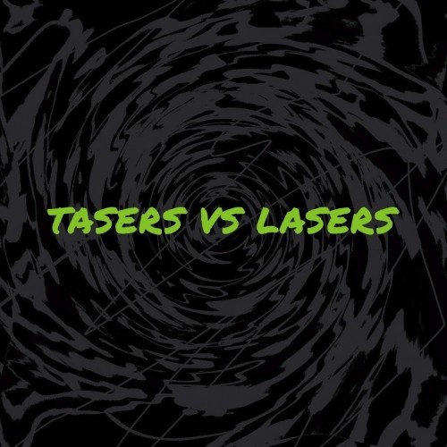 Tasers vs Lasers - Tasers vs Lasers (2018)